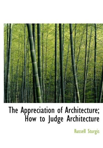 The Appreciation of Architecture; How to Judge Architecture