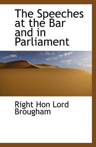 The Speeches at the Bar and in Parliament