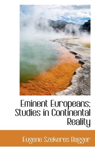 Eminent Europeans; Studies in Continental Reality