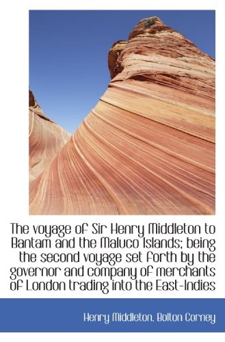 The voyage of Sir Henry Middleton to Bantam and the Maluco Islands; being the second voyage set fort