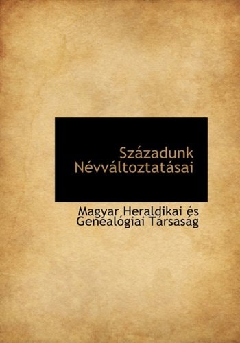 Századunk Névváltoztatásai (Hungarian Edition)