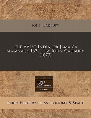 The VVest India, or Jamaica almanack 1674 ... by John Gadbury. (1673)