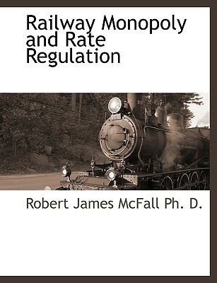 Railway Monopoly and Rate Regulation