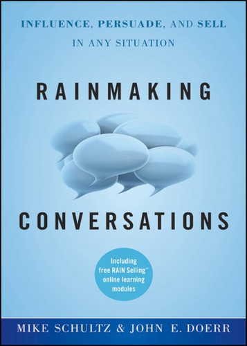 Rainmaking Conversations: Influence, Persuade, and Sell in Any Situation