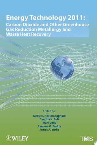Energy Technology 2011 Carbon Dioxide and Other Greenhouse Gas Reduction Metallurgy and Waste Heat Recovery