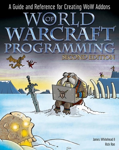 World of Warcraft Programming A Guide and Reference for Creating WoW Addons