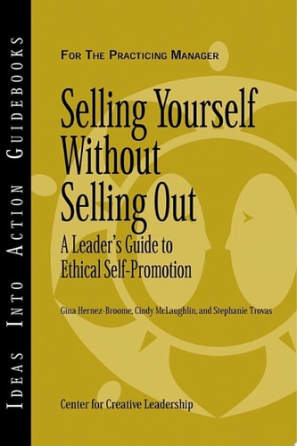 Selling Yourself without Selling Out A Leader's Guide to Ethical Self-Promotion