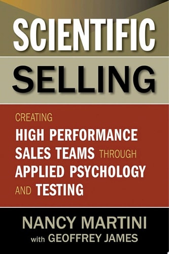 Scientific Selling Creating High Performance Sales Teams through Applied Psychology and Testing