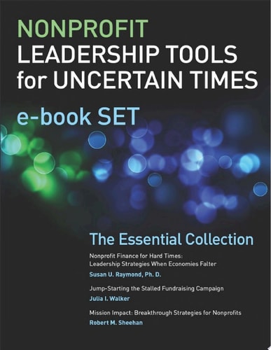 Nonprofit Leadership Tools for Uncertain Times e-book Set The Essential Collection