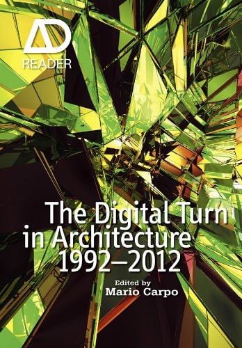 The Digital Turn in Architecture 1992 - 2012 (AD Reader)