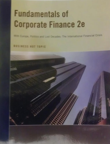 Fundamentals of Corporate Finance 2e (Fundamentals of Corporate Finance with Europe, Politics and Lost Decades: The International Financial Crisis)