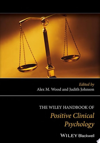 The Wiley Handbook of Positive Clinical Psychology