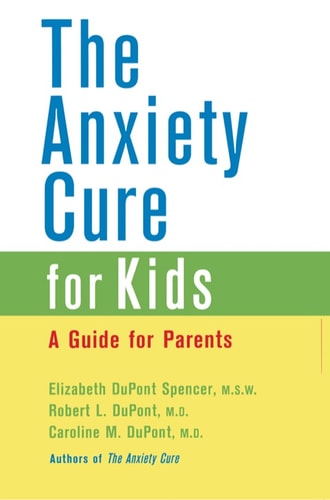 The Anxiety Cure for Kids: A Guide for Parents
