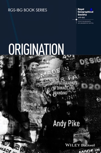 Origination The Geographies of Brands and Branding