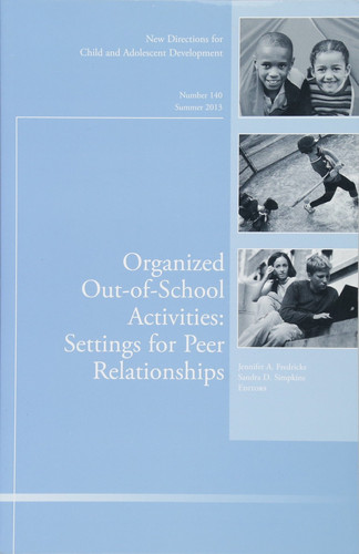Organized Out-of-School Activities: Setting for Peer Relationships New Directions for Child and Adolescent Development, Number 140
