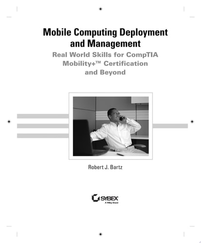 Mobile Computing Deployment and Management Real World Skills for CompTIA Mobility+ Certification and Beyond
