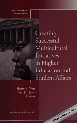 Creating Successful Multicultural Initiatives in Higher Education and Student Affairs New Directions for Student Services, Number 144