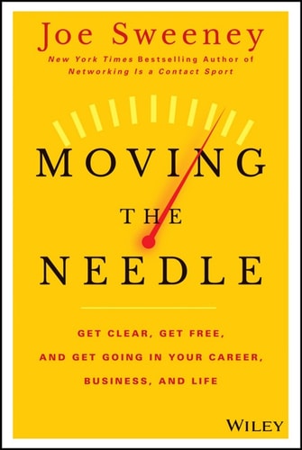 Moving the Needle: Get Clear, Get Free, and Get Going in Your Career, Business, and Life!