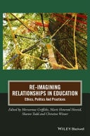 Re-imagining Relationships in Education Ethics, Politics and Practices