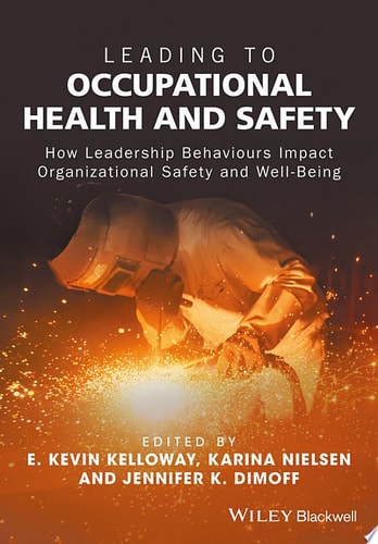 Leading to Occupational Health and Safety How Leadership Behaviours Impact Organizational Safety and Well-Being