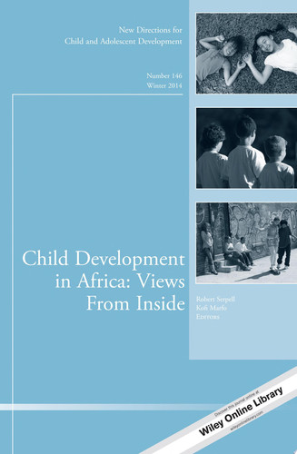 Child Development in Africa: Views From Inside New Directions for Child and Adolescent Development, Number 146