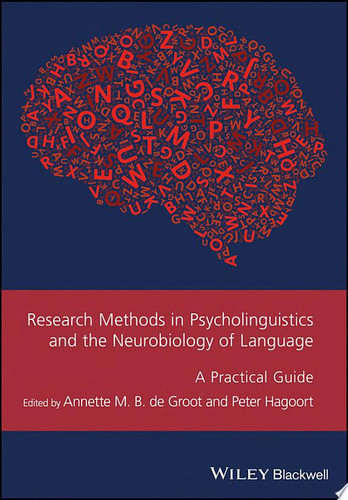 Research Methods in Psycholinguistics and the Neurobiology of Language A Practical Guide