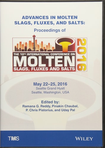 Advances in Molten Slags, Fluxes, and Salts Proceedings of the 10th International Conference on Molten Slags, Fluxes, and Salts