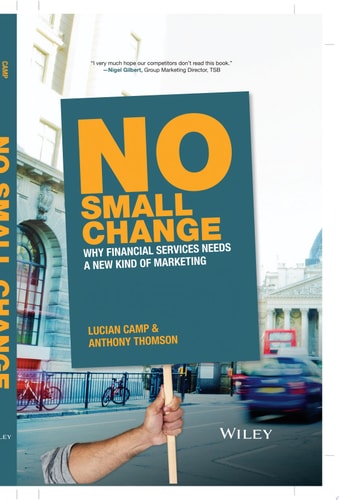 No Small Change Why Financial Services Needs A New Kind of Marketing