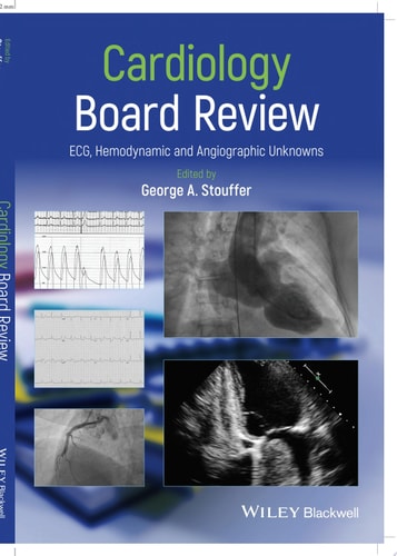 Cardiology Board Review ECG, Hemodynamic and Angiographic Unknowns