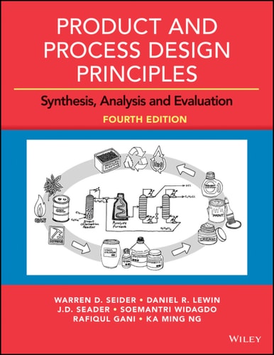 Product and Process Design Principles: Synthesis, Analysis and Evaluation, Enhanced Updated eText