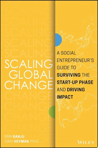 Scaling Global Change: A Social Entrepreneur's Guide to Surviving the Start-up Phase and Driving Impact