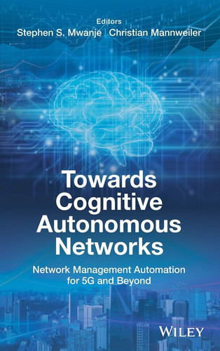 Towards Cognitive Autonomous Networks Network Management Automation for 5G and Beyond
