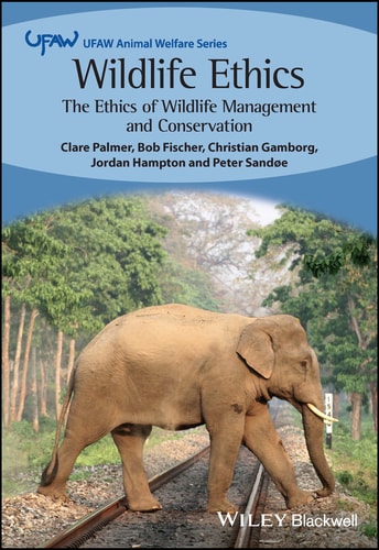 Wildlife Ethics The Ethics of Wildlife Management and Conservation