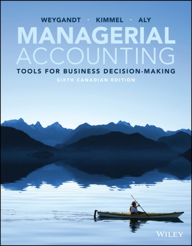 Managerial Accounting: Tools for Business Decision-Making, Canadian Edition