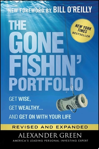 The Gone Fishin' Portfolio Get Wise, Get Wealthy...and Get on With Your Life