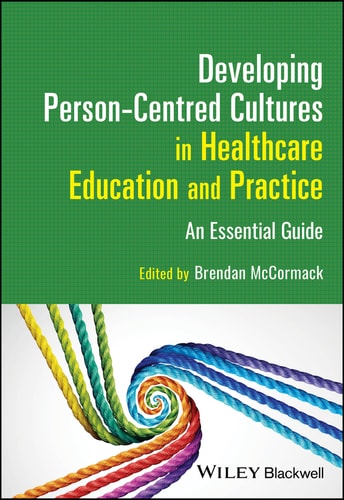 Developing Person-Centred Cultures in Healthcare Education and Practice An Essential Guide