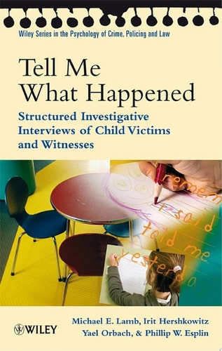 Tell Me What Happened Structured Investigative Interviews of Child Victims and Witnesses