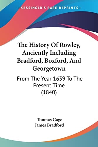 The History Of Rowley, Anciently Including Bradford, Boxford, And Georgetown: From The Year 1639 To The Present Time (1840)