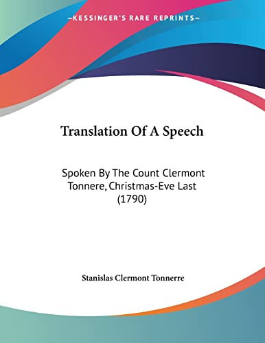 Translation Of A Speech: Spoken By The Count Clermont Tonnere, Christmas-Eve Last (1790)