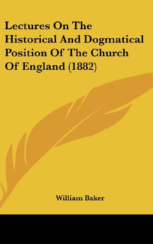 Lectures On The Historical And Dogmatical Position Of The Church Of England (1882)