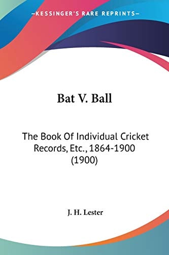 Bat V. Ball: The Book Of Individual Cricket Records, Etc., 1864-1900 (1900)