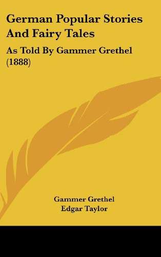 German Popular Stories And Fairy Tales: As Told By Gammer Grethel (1888)