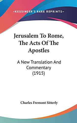Jerusalem To Rome, The Acts Of The Apostles: A New Translation And Commentary (1915)