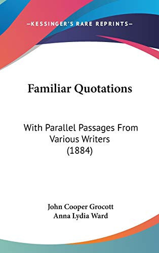 Familiar Quotations: With Parallel Passages From Various Writers (1884)