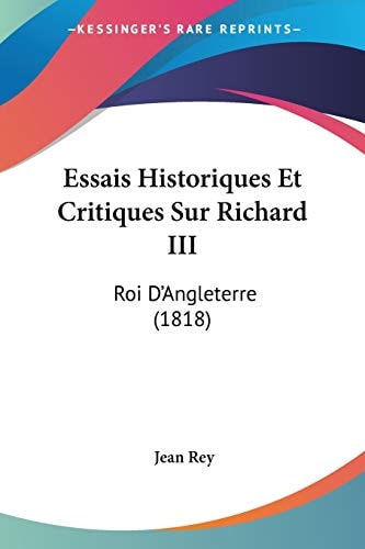 Essais Historiques Et Critiques Sur Richard III: Roi D'Angleterre (1818) (French Edition)