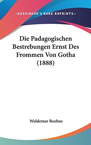 Die Padagogischen Bestrebungen Ernst Des Frommen Von Gotha (1888) (German Edition)