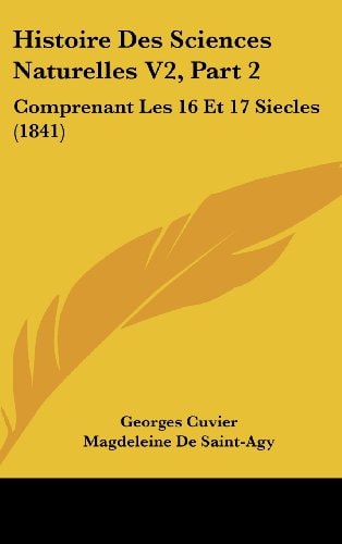 Histoire Des Sciences Naturelles V2, Part 2: Comprenant Les 16 Et 17 Siecles (1841) (French Edition)