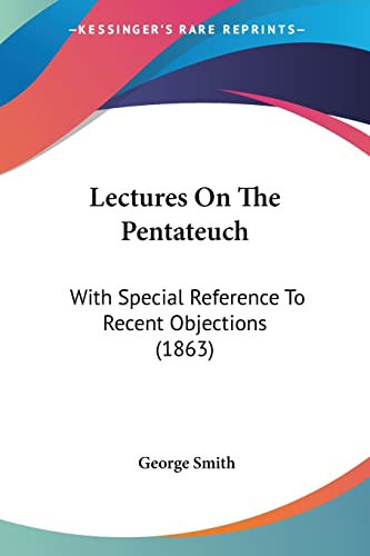 Lectures On The Pentateuch: With Special Reference To Recent Objections (1863)