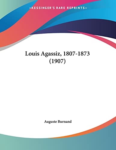 Louis Agassiz, 1807-1873 (1907)
