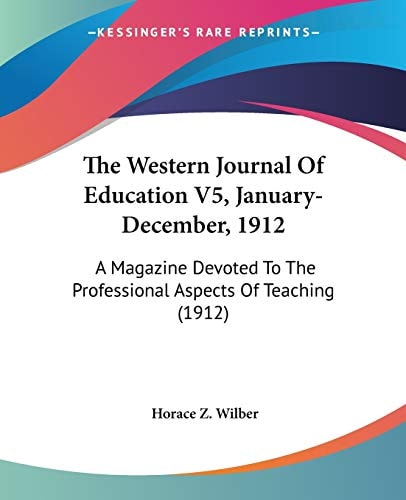 The Western Journal Of Education V5, January-December, 1912: A Magazine Devoted To The Professional Aspects Of Teaching (1912)